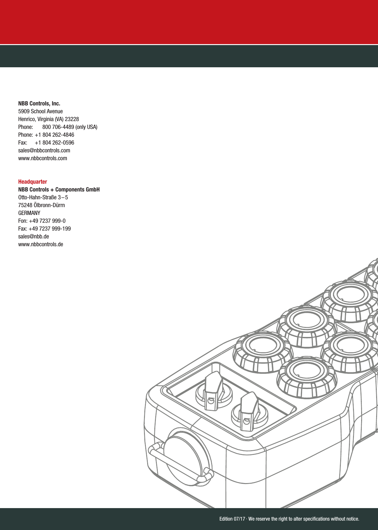 Edition 07/17 · We reserve the right to alter specifications without notice.NBB Controls, Inc.5909 School AvenueHenrico, Virginia (VA) 23228Phone:  800 706-4489 (only USA)Phone: +1 804 262-4846Fax:  +1 804 262-0596sales@nbbcontrols.comwww.nbbcontrols.comHeadquarterNBB Controls + Components GmbHOtto-Hahn-Straße  3 – 575248 Ölbronn-DürrnGERMANYFon: +49 7237 999-0Fax: +49 7237 999-199sales@nbb.dewww.nbbcontrols.de