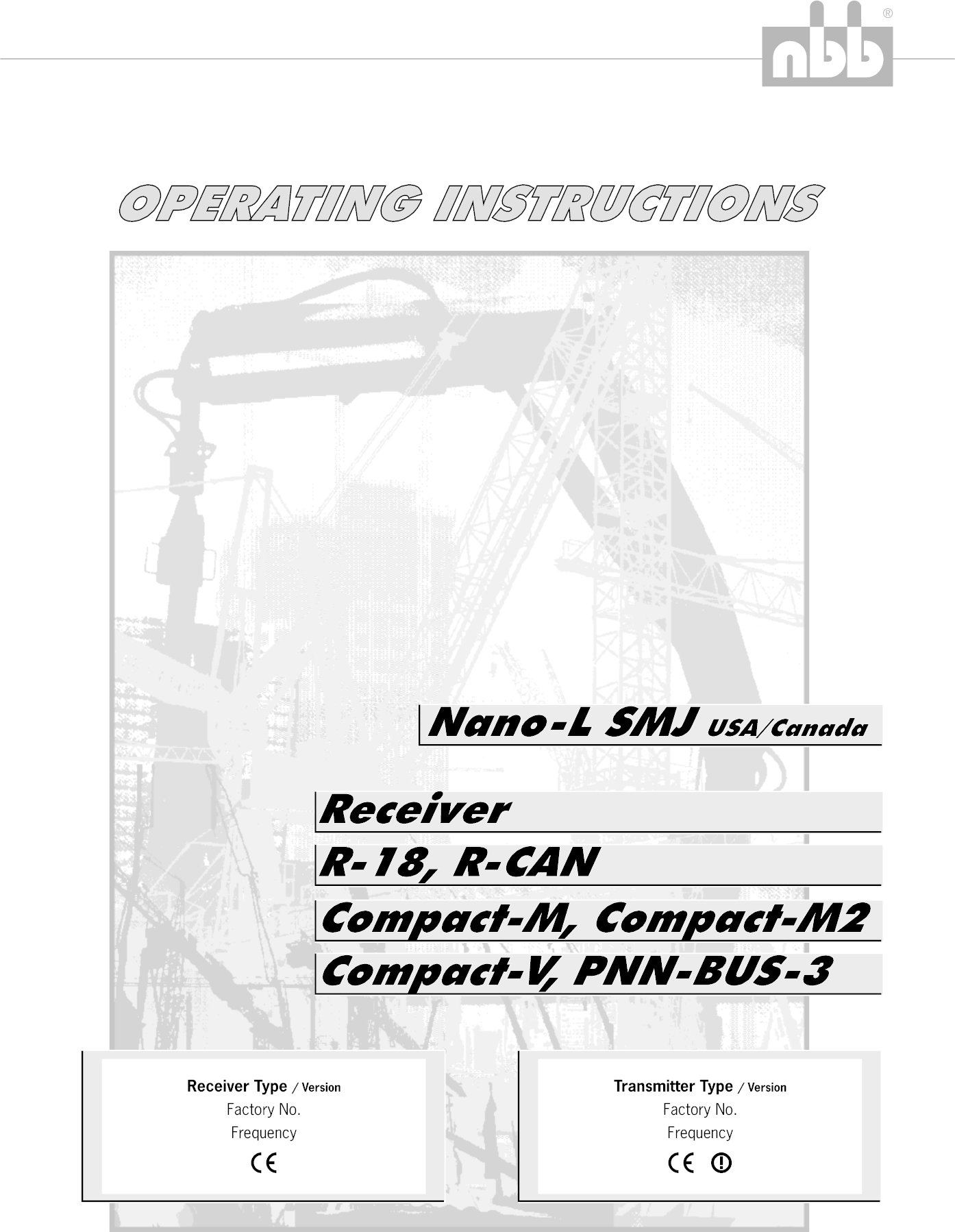 OPERATING INSTRUCTIONS®Receiver Type / VersionFactory No.FrequencyTransmitter Type / VersionFactory No.FrequencyX X              X              Nano-L SMJ USA/CanadaCompact-M, Compact-M2R-18, R-CANReceiverCompact-V, PNN-BUS-3