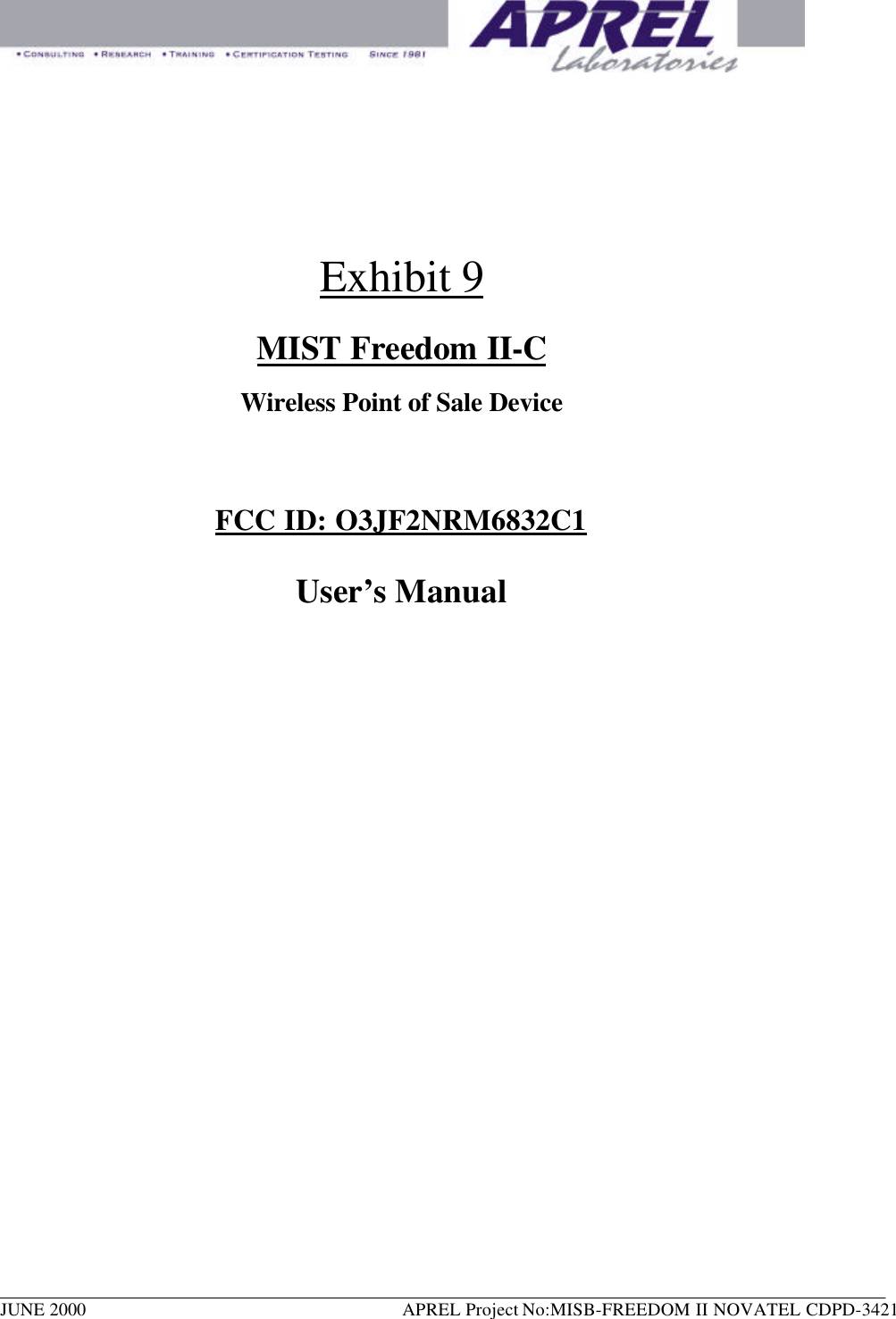 JUNE 2000  APREL Project No:MISB-FREEDOM II NOVATEL CDPD-3421Exhibit 9MIST Freedom II-CWireless Point of Sale DeviceFCC ID: O3JF2NRM6832C1User’s Manual