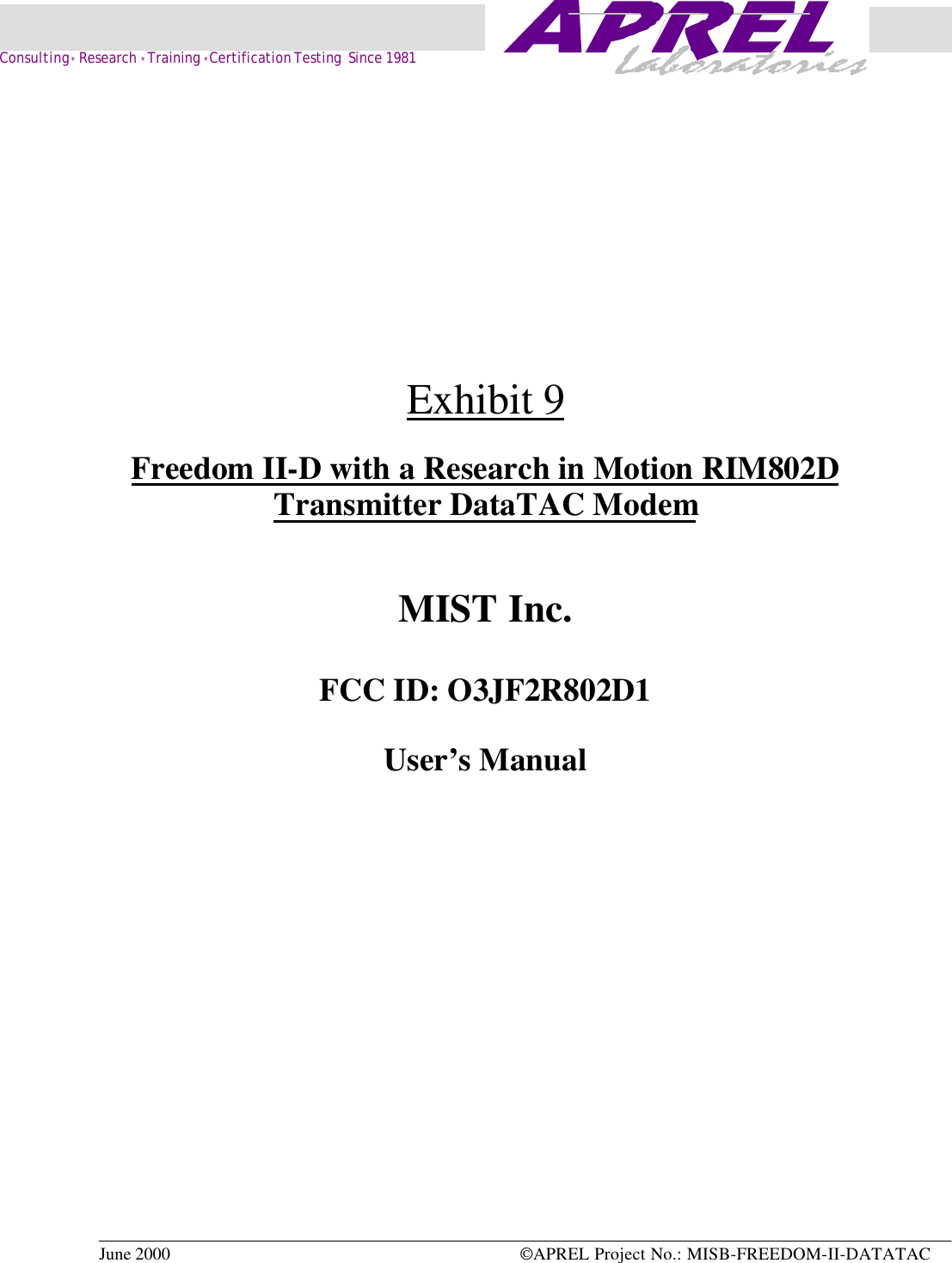 June 2000 APREL Project No.: MISB-FREEDOM-II-DATATAC    Consulting * Research * Training * Certification Testing  Since 1981Exhibit 9Freedom II-D with a Research in Motion RIM802DTransmitter DataTAC ModemMIST Inc.FCC ID: O3JF2R802D1User’s Manual