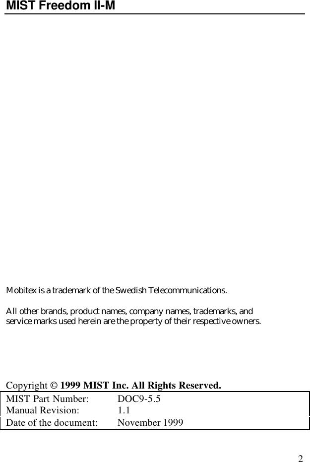 2MIST Freedom II-MMobitex is a trademark of the Swedish Telecommunications.All other brands, product names, company names, trademarks, andservice marks used herein are the property of their respective owners.Copyright © 1999 MIST Inc. All Rights Reserved.MIST Part Number:  DOC9-5.5Manual Revision: 1.1Date of the document: November 1999