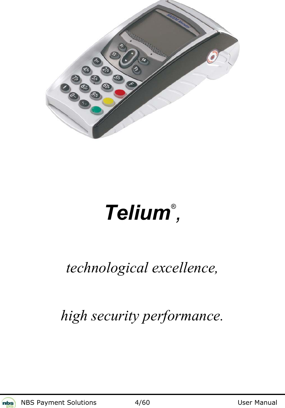           NBS Payment Solutions  4/60                                 User Manual    Telium®,  technological excellence,  high security performance.   