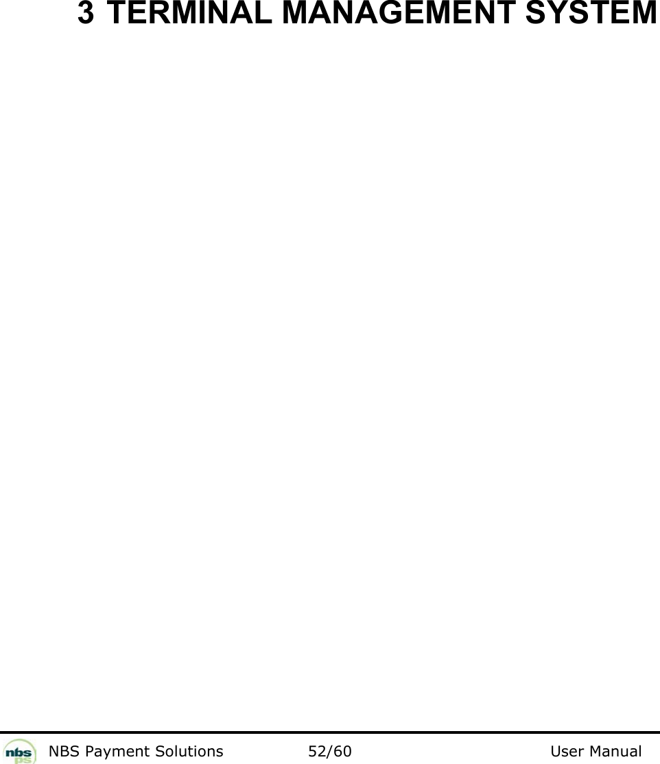           NBS Payment Solutions  52/60                                 User Manual 3 TERMINAL MANAGEMENT SYSTEM   