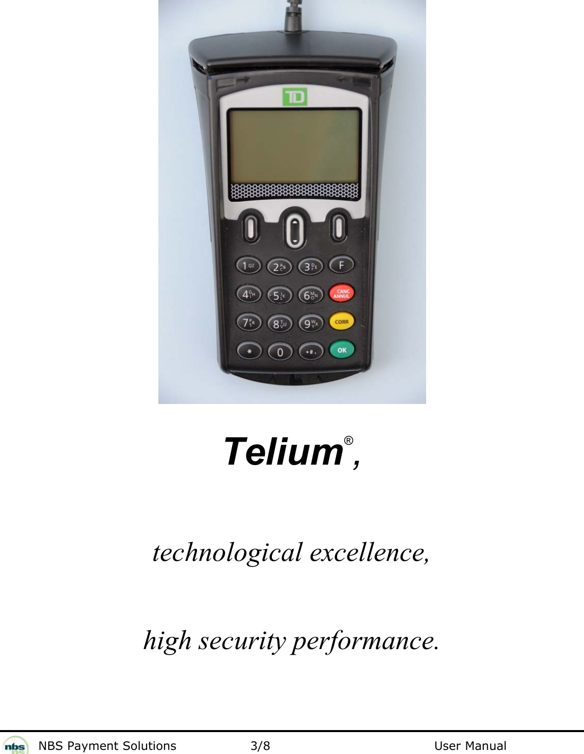           NBS Payment Solutions  3/8                                 User Manual   Telium®,  technological excellence,  high security performance. 