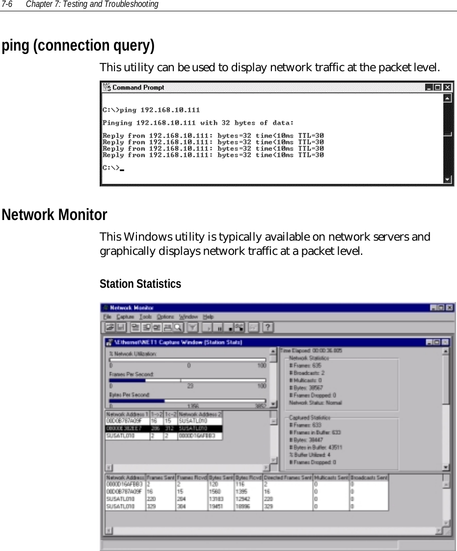 7-6 Chapter 7: Testing and Troubleshootingping (connection query)This utility can be used to display network traffic at the packet level.Network MonitorThis Windows utility is typically available on network servers andgraphically displays network traffic at a packet level.Station Statistics