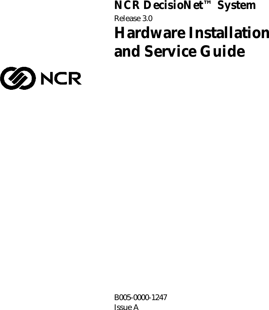 NCR DecisioNet™ SystemRelease 3.0Hardware Installationand Service GuideB005-0000-1247Issue A