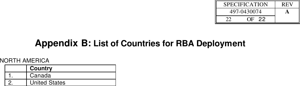  SPECIFICATION REV  497-0430074 A  22 OF   22    Appendix B: List of Countries for RBA Deployment  NORTH AMERICA  Country 1. Canada 2. United States   