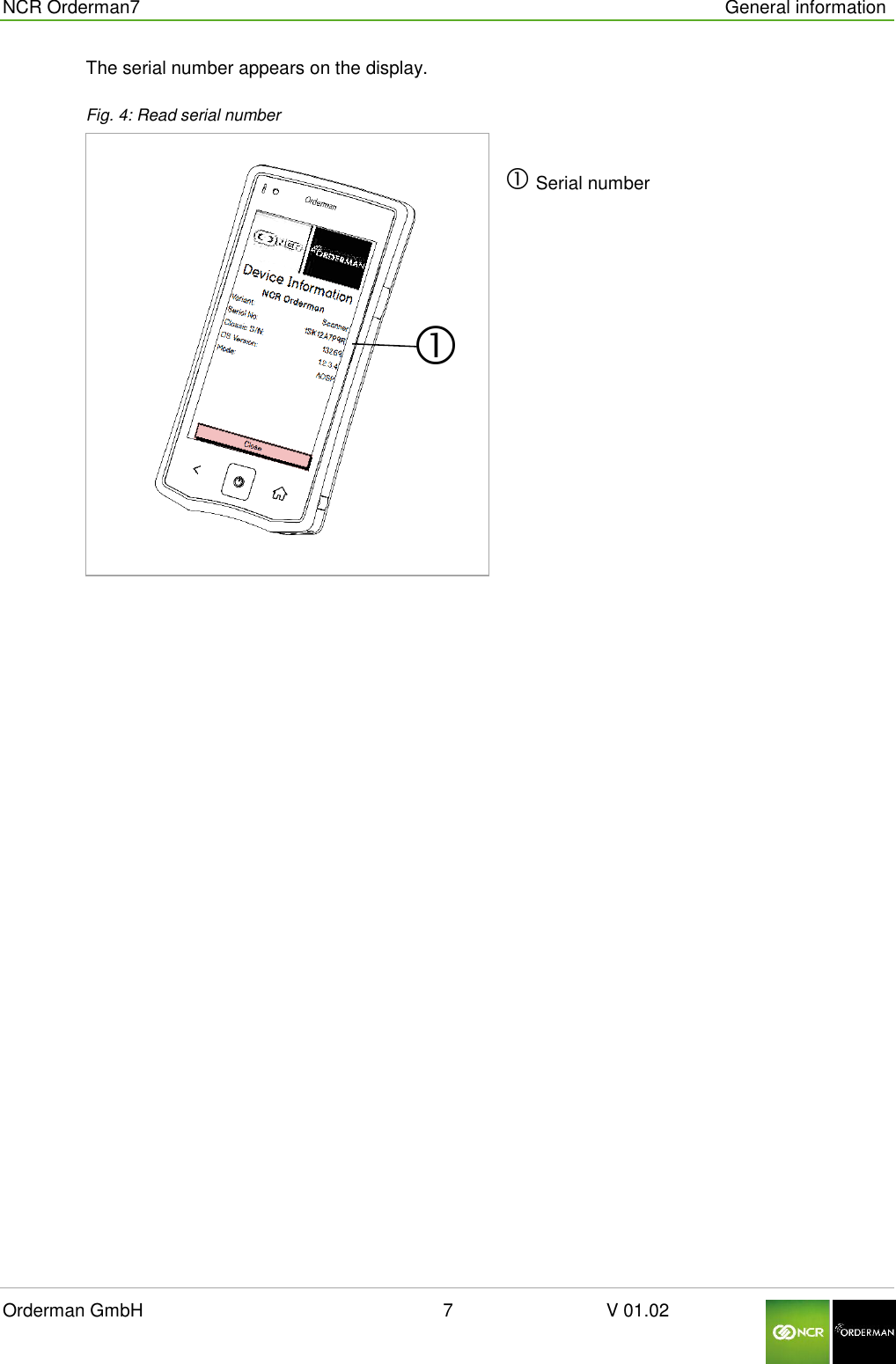  NCR Orderman7      General information Orderman GmbH                                                        7                              V 01.02     The serial number appears on the display.  Fig. 4: Read serial number   Serial number  