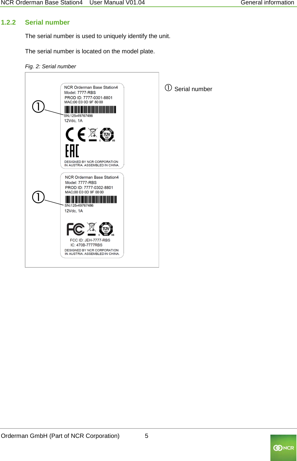  NCR Orderman Base Station4    User Manual V01.04     General information 1.2.2 Serial number The serial number is used to uniquely identify the unit.  The serial number is located on the model plate.  Fig. 2: Serial number    Serial number    Orderman GmbH (Part of NCR Corporation)          5                                