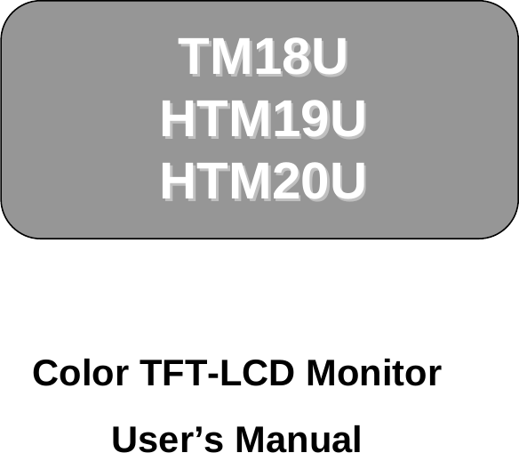 TM18U TM18U HTM19UHTM19UHTM20UHTM20UColor TFT-LCD Monitor User&rsquo;s Manual