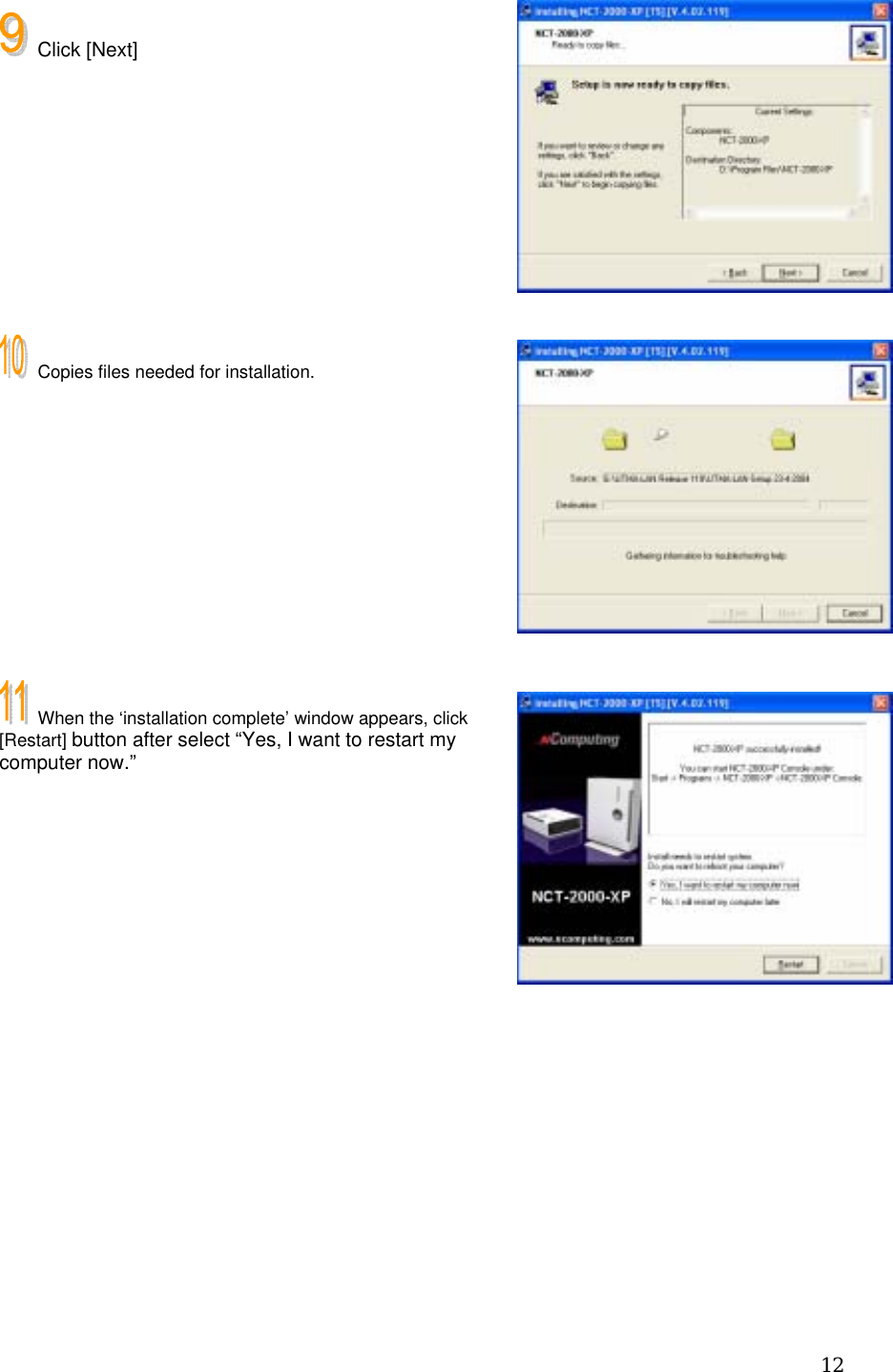  12 Click [Next]         Copies files needed for installation.          When the ‘installation complete’ window appears, click [Restart] button after select “Yes, I want to restart my computer now.”        