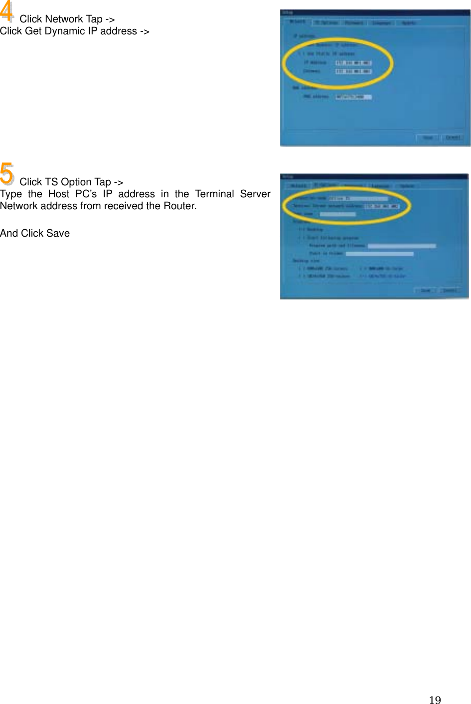  19   Click Network Tap -&gt; Click Get Dynamic IP address -&gt;          Click TS Option Tap -&gt; Type the Host PC’s IP address in the Terminal Server Network address from received the Router.  And Click Save       