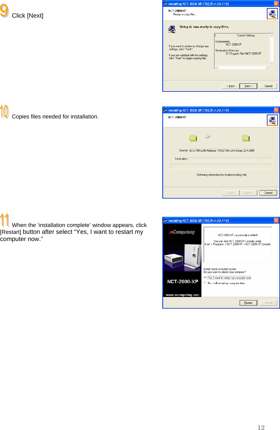  12 Click [Next]         Copies files needed for installation.          When the ‘installation complete’ window appears, click [Restart] button after select “Yes, I want to restart my computer now.”        