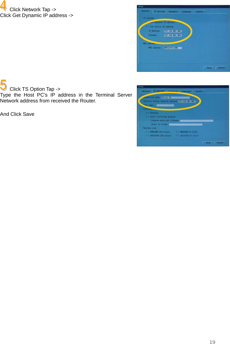  19   Click Network Tap -&gt; Click Get Dynamic IP address -&gt;          Click TS Option Tap -&gt; Type the Host PC’s IP address in the Terminal Server Network address from received the Router.  And Click Save       