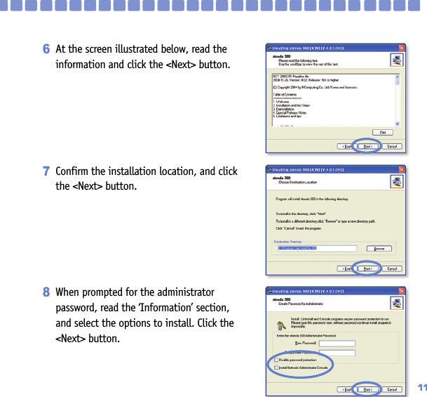 11At the screen illustrated below, read theinformation and click the &lt;Next&gt; button.6Confirm the installation location, and clickthe &lt;Next&gt; button.7When prompted for the administratorpassword, read the ‘Information’ section,and select the options to install. Click the&lt;Next&gt; button.8