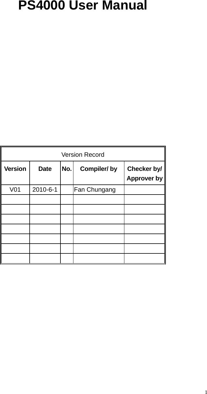  PS4000 User Manual      Version Record Version Date No. Compiler/ by Checker by/ Approver by V01 2010-6-1   Fan Chungang                                                       1