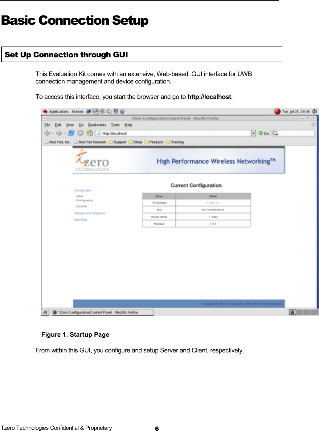  Tzero Technologies Confidential &amp; Proprietary 6Basic Connection Setup  Set Up Connection through GUI This Evaluation Kit comes with an extensive, Web-based, GUI interface for UWB connection management and device configuration. To access this interface, you start the browser and go to http://localhost.   Figure 1. Startup Page From within this GUI, you configure and setup Server and Client, respectively. 