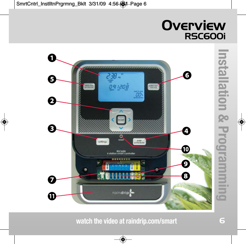OverviewRSC600iwatch the video at raindrip.com/smartInstallation &amp; Programming6❼󱀔❶❺❸❷❻❹󱀓❾❽SmrtCntrl_InstlltnPrgrmng_Bklt  3/31/09  4:56 PM  Page 6