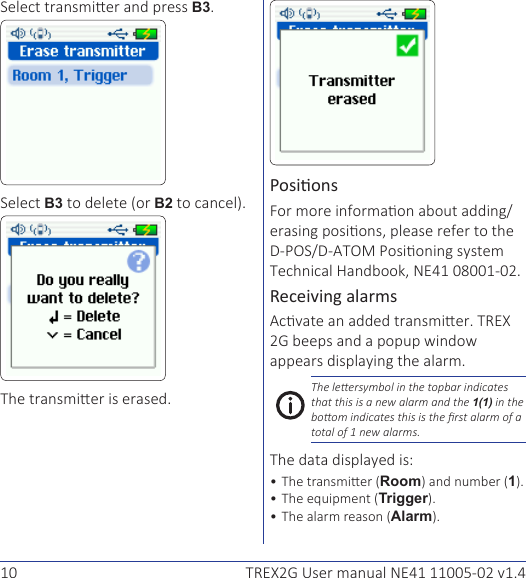 10 TREX2G User manual NE41 11005-02 v1.4B3. B3B2..Posions.Receiving alarms .The leersymbol in the topbar indicates that this is a new alarm and the 1(1) in the boom indicates this is the rst alarm of a total of 1 new alarms.:Room1TriggerThe alarm reasonAlarm