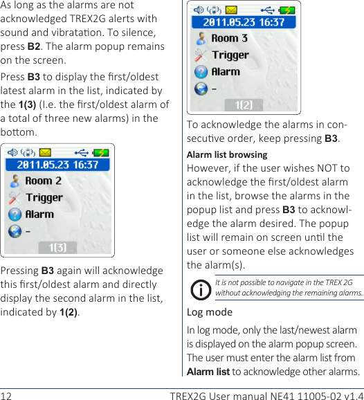 12 TREX2G User manual NE41 11005-02 v1.4TREX2GB2.Press B31(3).Pressing B31(2).-B3.Alarm list browsingB3-.It is not possible to navigate in the TREX 2G without acknowledging the remaining alarms.Log modeAlarm list.