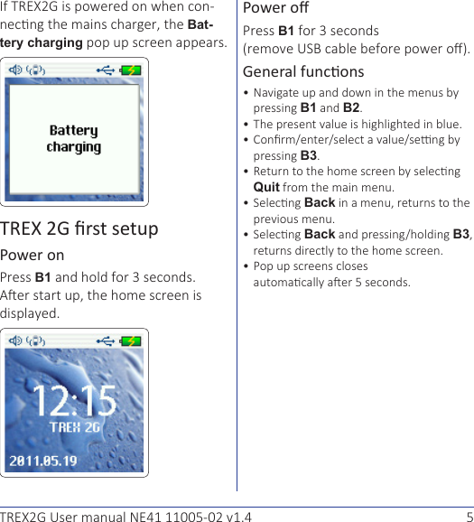 5TREX2G User manual NE41 11005-02 v1.4If TREX2G-Bat-tery charging.TREX 2G rst setupPower onPress B1 .Power oPress B1 .General funconsB1 and B2..B3.Quit.Back.BackB3. .