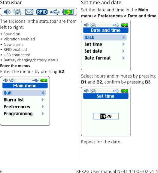 6 TREX2G User manual NE41 11005-02 v1.4Statusbar:Sound onRFID USB Enter the menusB2.Set me and dateMain menu &gt; Preferences &gt; Date and time.B1 and B2B3..