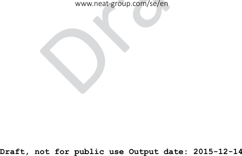 DraDraft, not for public use Output date: 2015-12-14www.neat-group.com/se/en