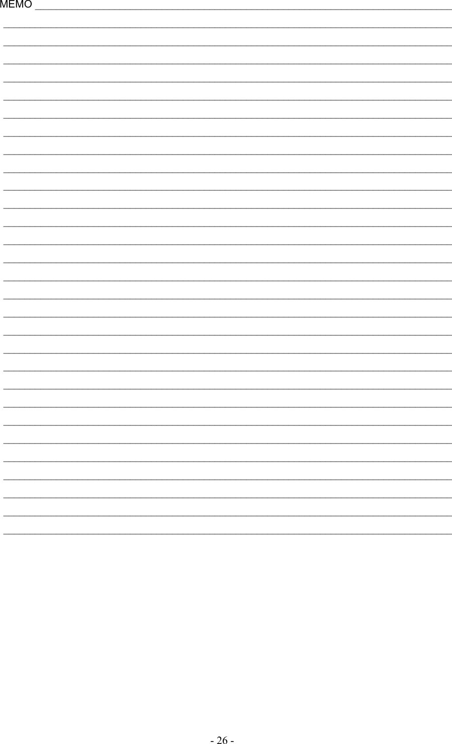   - 26 - MEMO _______________________________________________________________________________ _____________________________________________________________________________________ _____________________________________________________________________________________ _____________________________________________________________________________________ _____________________________________________________________________________________ _____________________________________________________________________________________ _____________________________________________________________________________________ _____________________________________________________________________________________ _____________________________________________________________________________________ _____________________________________________________________________________________ _____________________________________________________________________________________ _____________________________________________________________________________________ _____________________________________________________________________________________ _____________________________________________________________________________________ _____________________________________________________________________________________ _____________________________________________________________________________________ _____________________________________________________________________________________ _____________________________________________________________________________________ _____________________________________________________________________________________ _____________________________________________________________________________________ _____________________________________________________________________________________ _____________________________________________________________________________________ _____________________________________________________________________________________ _____________________________________________________________________________________ _____________________________________________________________________________________ _____________________________________________________________________________________ _____________________________________________________________________________________ _____________________________________________________________________________________ _____________________________________________________________________________________ _____________________________________________________________________________________                 