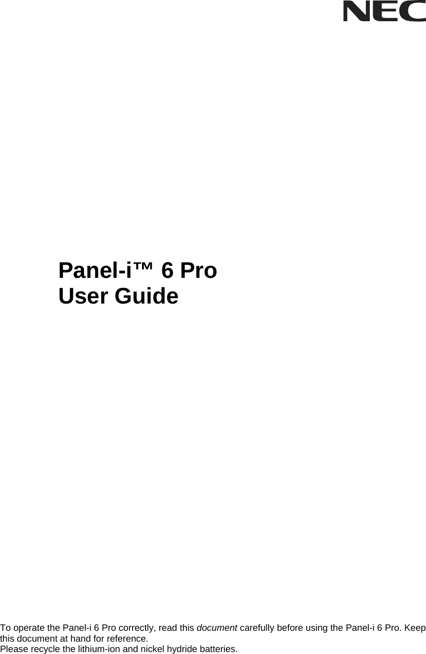           Panel-i™ 6 Pro  User Guide                  To operate the Panel-i 6 Pro correctly, read this document carefully before using the Panel-i 6 Pro. Keep this document at hand for reference. Please recycle the lithium-ion and nickel hydride batteries.  