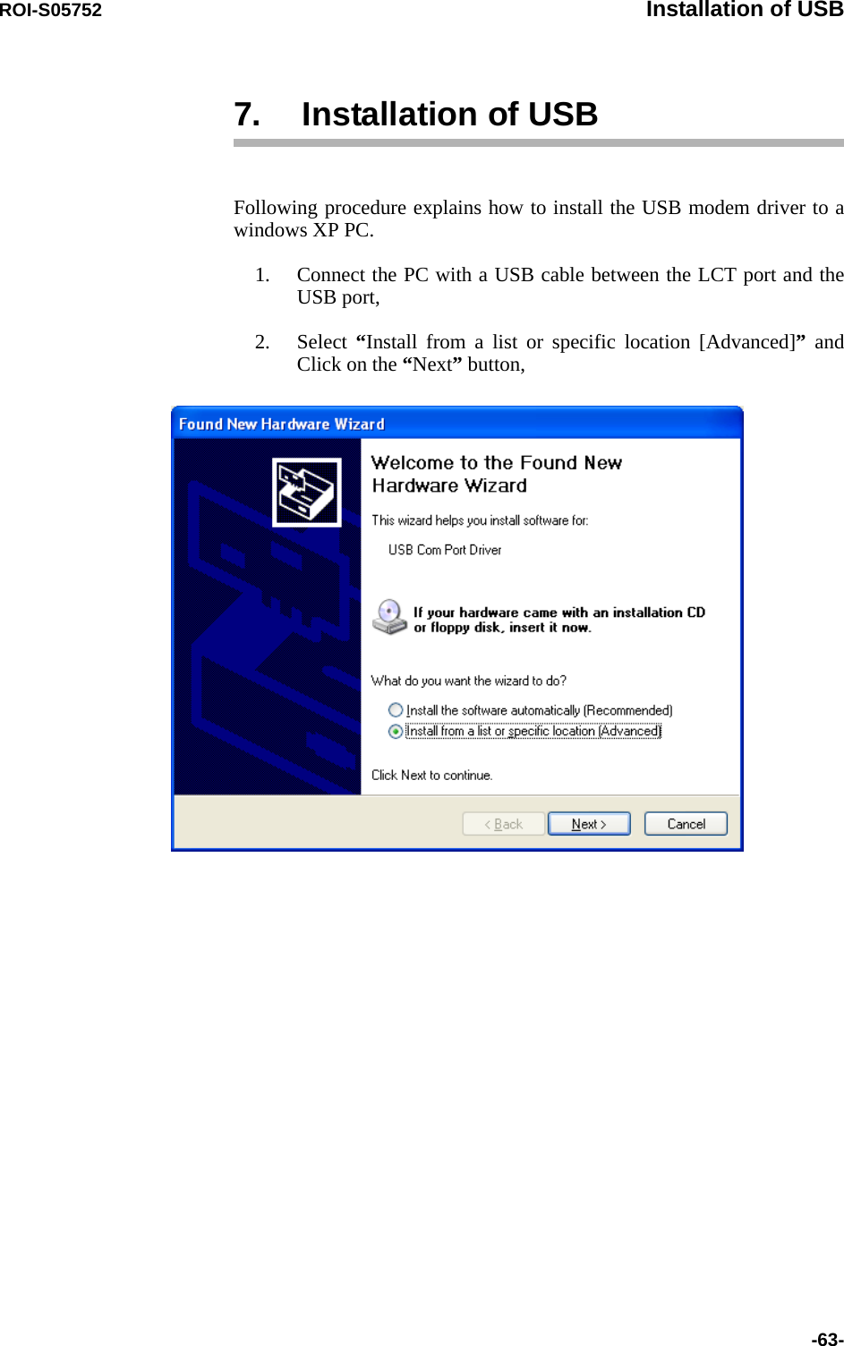 ROI-S05752 Installation of USB-63-7. Installation of USBFollowing procedure explains how to install the USB modem driver to a windows XP PC.1. Connect the PC with a USB cable between the LCT port and the USB port,2. Select  “Install from a list or specific location [Advanced]” and Click on the “Next” button, 