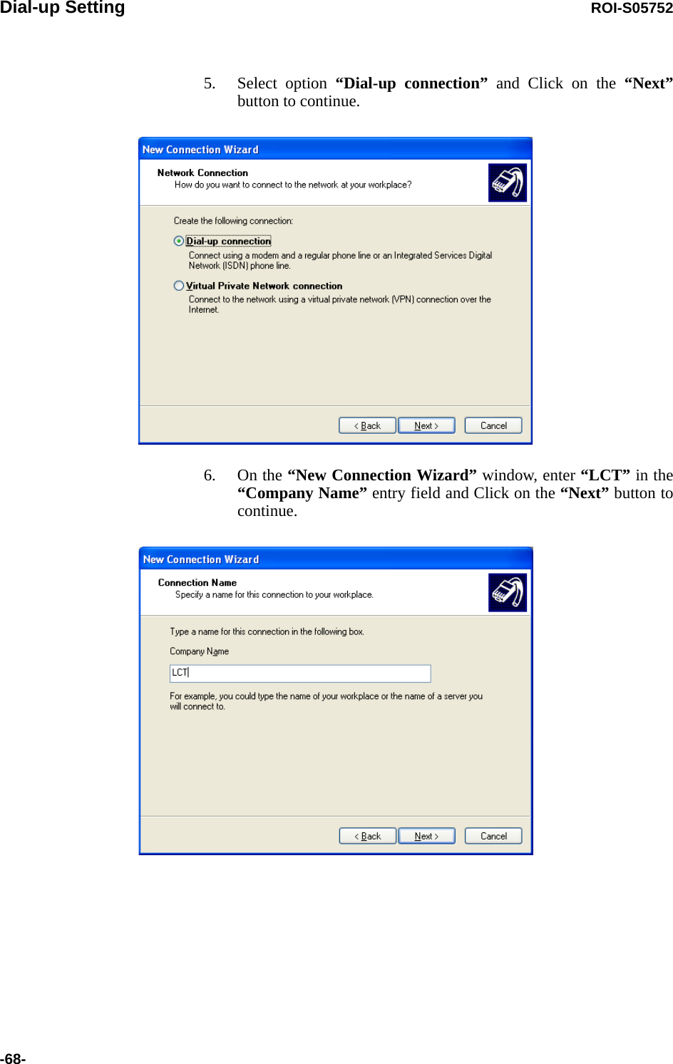 Dial-up Setting ROI-S05752-68-5. Select option “Dial-up connection” and Click on the “Next”button to continue.6. On the “New Connection Wizard” window, enter “LCT” in the “Company Name” entry field and Click on the “Next” button to continue.