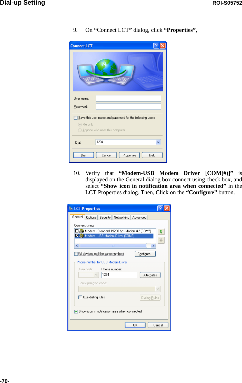 Dial-up Setting ROI-S05752-70-9. On “Connect LCT” dialog, click “Properties”,10. Verify that “Modem-USB Modem Driver [COM(#)]” is displayed on the General dialog box connect using check box, and select “Show icon in notification area when connected” in the LCT Properties dialog. Then, Click on the “Configure” button.