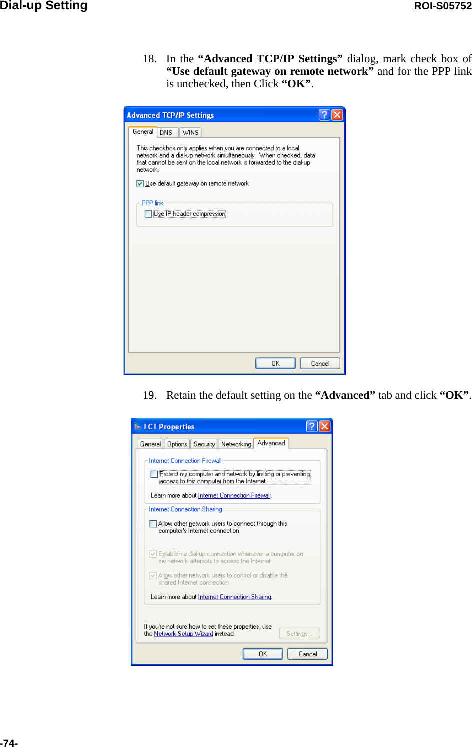 Dial-up Setting ROI-S05752-74-18. In the “Advanced TCP/IP Settings” dialog, mark check box of “Use default gateway on remote network” and for the PPP link is unchecked, then Click “OK”. 19. Retain the default setting on the “Advanced” tab and click “OK”.