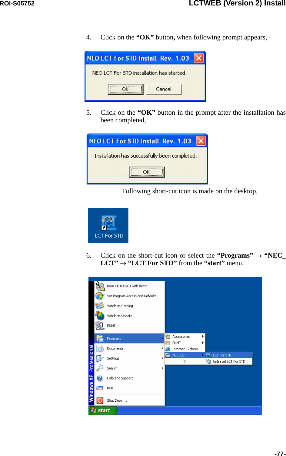 ROI-S05752 LCTWEB (Version 2) Install-77-4. Click on the “OK” button, when following prompt appears,5. Click on the “OK” button in the prompt after the installation has been completed, Following short-cut icon is made on the desktop,6. Click on the short-cut icon or select the “Programs” → “NEC_ LCT” → “LCT For STD” from the “start” menu,