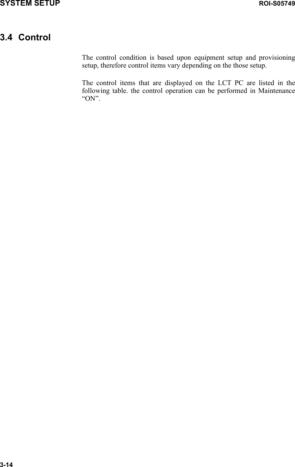 SYSTEM SETUP ROI-S057493-143.4 ControlThe control condition is based upon equipment setup and provisioning setup, therefore control items vary depending on the those setup.The control items that are displayed on the LCT PC are listed in the following table. the control operation can be performed in Maintenance “ON”.