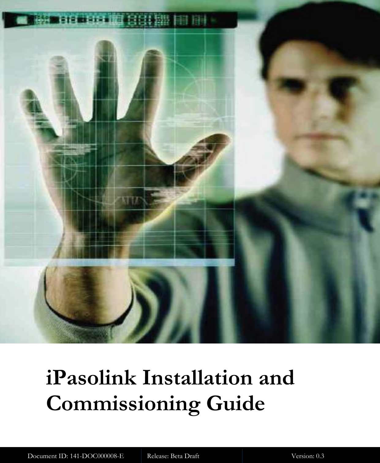  Document ID: 141-DOC000008-E iPasolink Installation and Commissioning Guide Release: Beta Draft Version: 0.3   