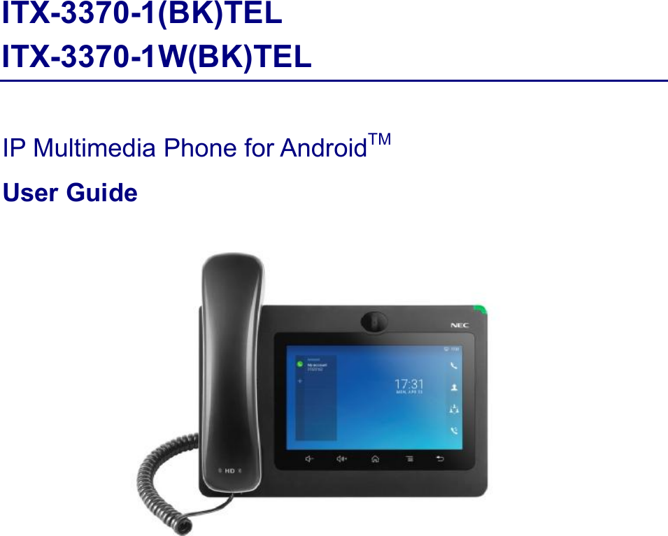                   ITX-3370-1(BK)TEL ITX-3370-1W(BK)TEL  IP Multimedia Phone for AndroidTM User Guide  
