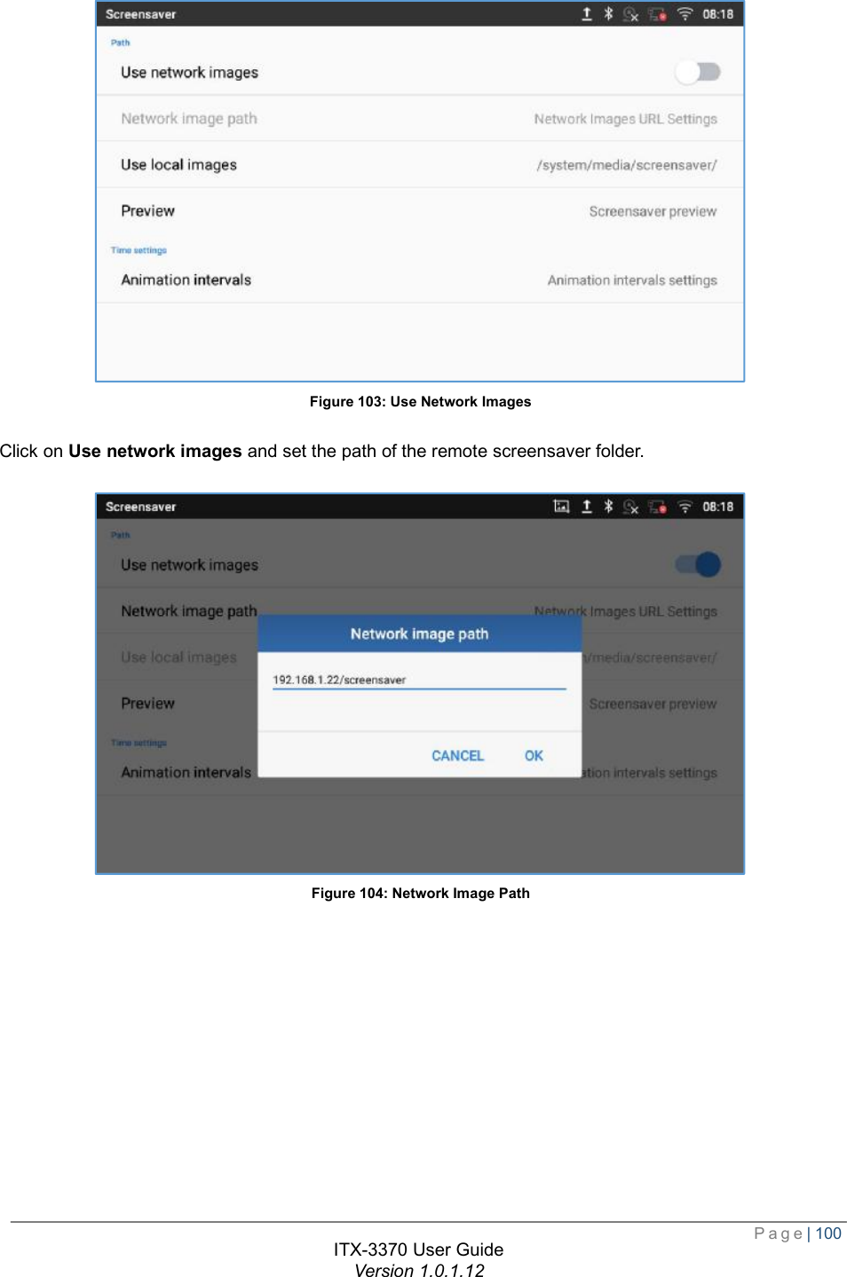  Page| 100  ITX-3370 User Guide Version 1.0.1.12   Figure 103: Use Network Images Click on Use network images and set the path of the remote screensaver folder.  Figure 104: Network Image Path 