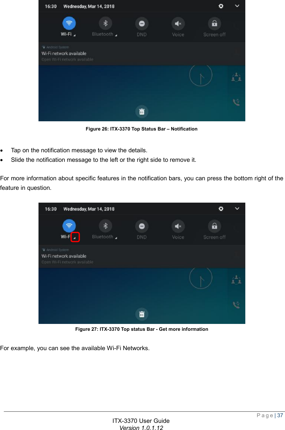  Page| 37  ITX-3370 User Guide Version 1.0.1.12   Figure 26: ITX-3370 Top Status Bar – Notification  · Tap on the notification message to view the details. · Slide the notification message to the left or the right side to remove it.  For more information about specific features in the notification bars, you can press the bottom right of the feature in question.   Figure 27: ITX-3370 Top status Bar - Get more information  For example, you can see the available Wi-Fi Networks.  