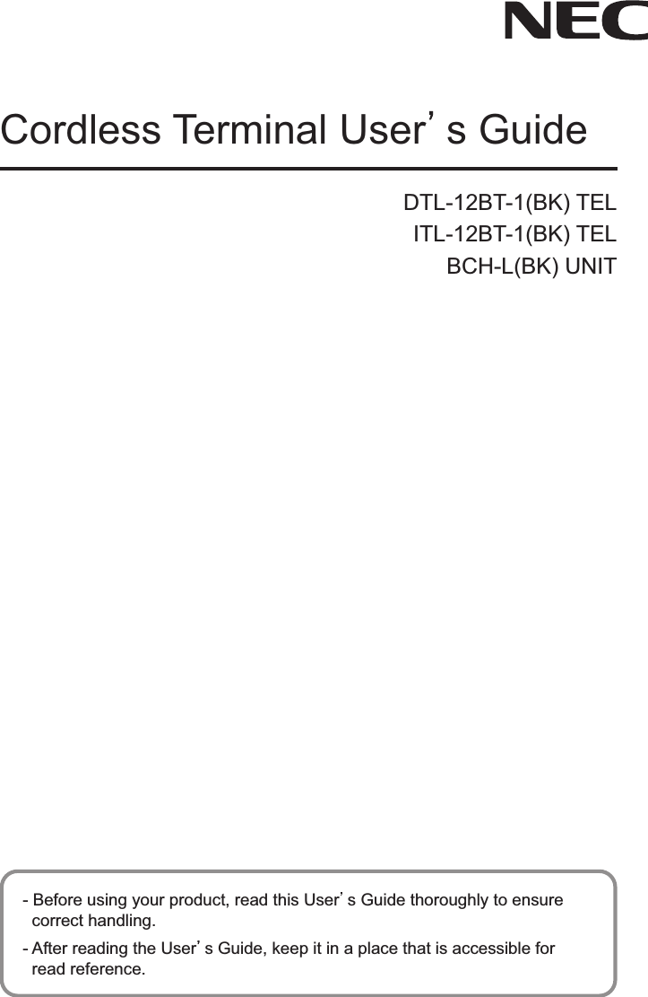 Cordless Terminal Users GuideDTL-12BT-1(BK) TELITL-12BT-1(BK) TELBCH-L(BK) UNIT- Before using your product, read this Users Guide thoroughly to ensure   correct handling. - After reading the Users Guide, keep it in a place that is accessible for  read reference.