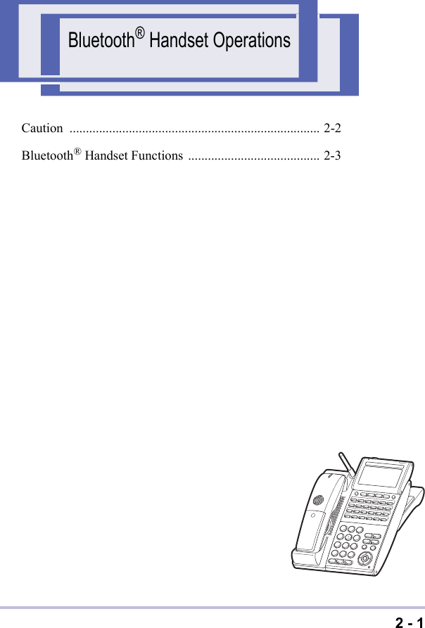 2 - 1Bluetooth® Handset OperationsCaution ............................................................................ 2-2Bluetooth® Handset Functions ........................................ 2-3