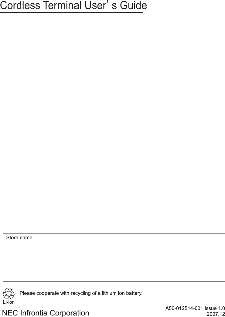 Store nameA50-012514-001 Issue 1.02007.12Cordless Terminal Users GuidePlease cooperate with recycling of a lithium ion battery.NEC Infrontia Corporation