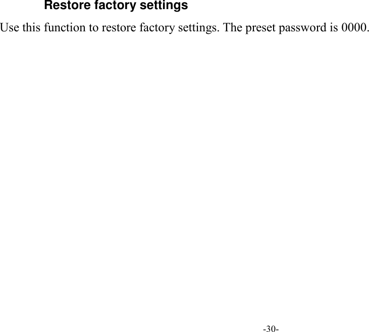  -30-  Restore factory settings Use this function to restore factory settings. The preset password is 0000.              