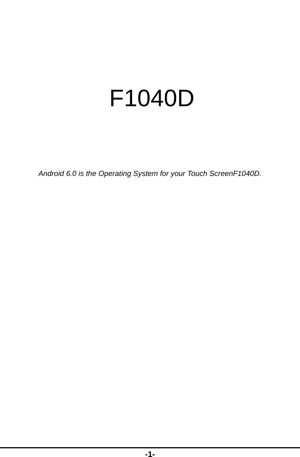  -1-    F1040D     Android 6.0 is the Operating System for your Touch ScreenF1040D. 