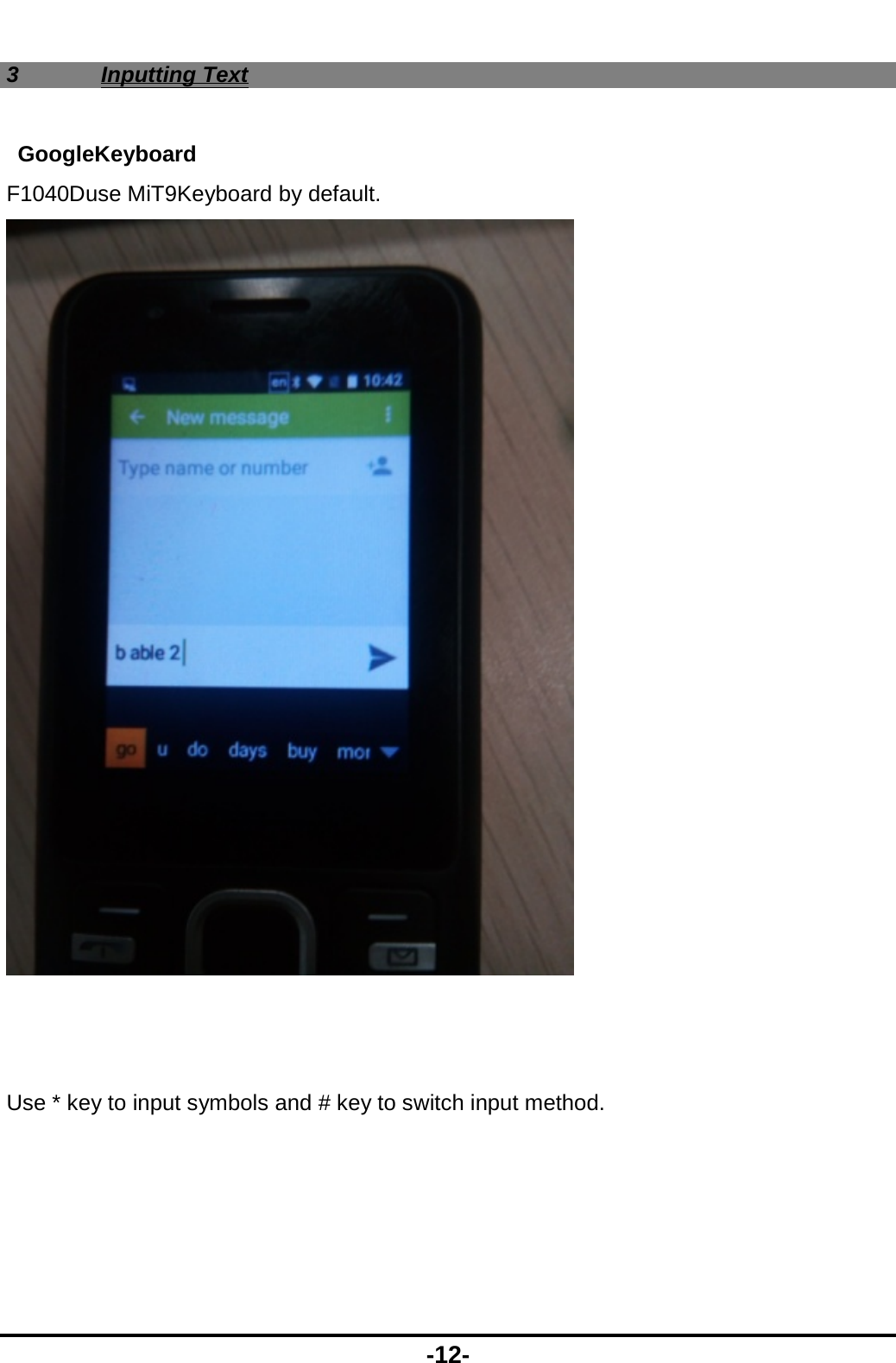  -12- 3 Inputting Text GoogleKeyboard F1040Duse MiT9Keyboard by default.       Use * key to input symbols and # key to switch input method. 
