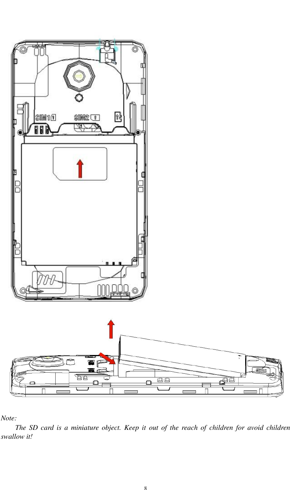    8   Note: The  SD  card  is  a  miniature object.  Keep  it  out  of  the  reach  of  children  for  avoid  children swallow it! 