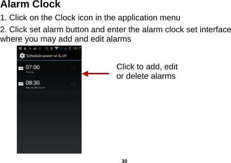  Alarm Clock 1. Click on the Clock icon in the application menu 2. Click set alarm button and enter the alarm clock set interface where you may add and edit alarms       Click to add, edit or delete alarms  30 