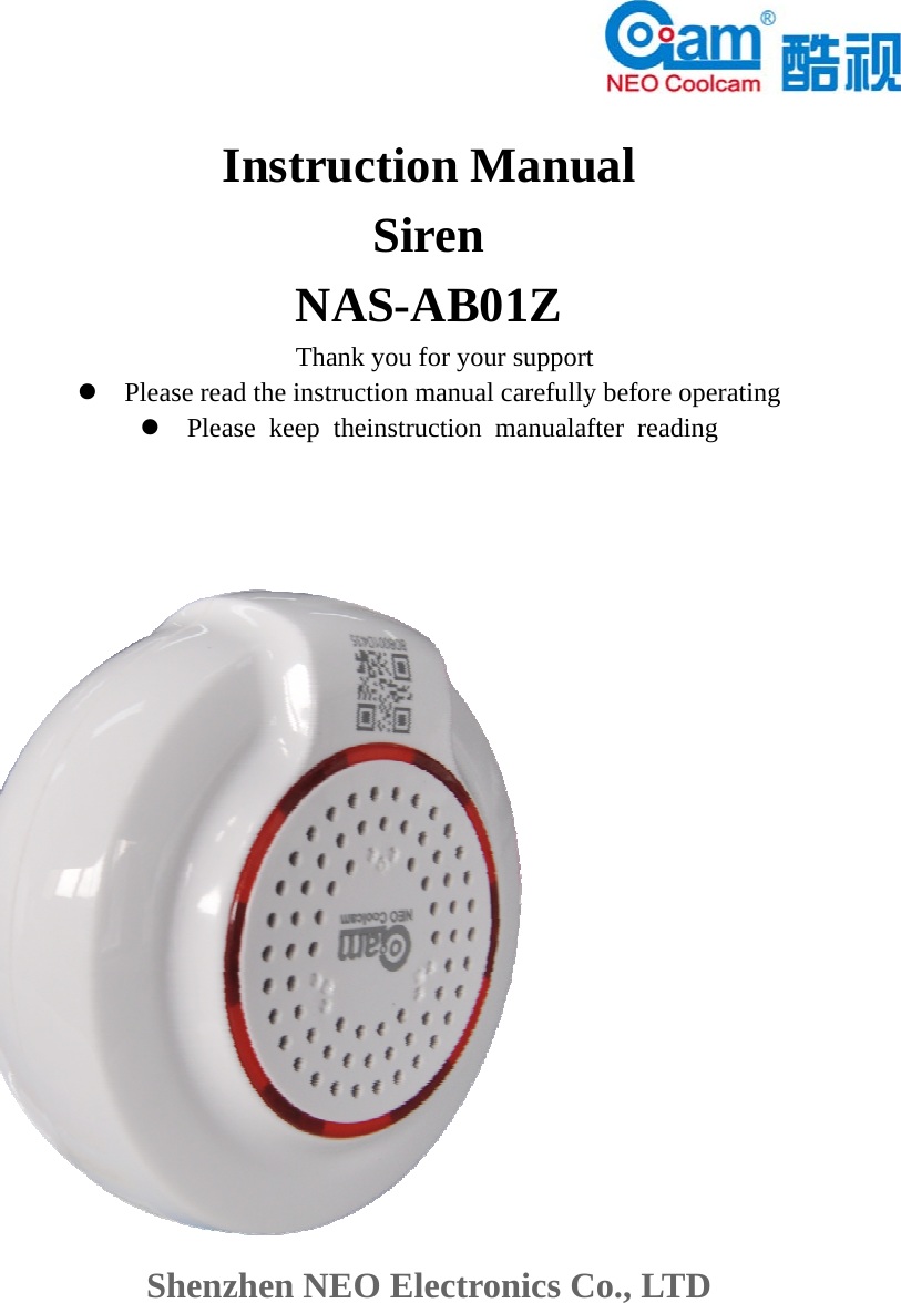   Instruction Manual Siren NAS-AB01Z Thank you for your support  Please read the instruction manual carefully before operating  Please keep theinstruction manualafter reading     Shenzhen NEO Electronics Co., LTD  