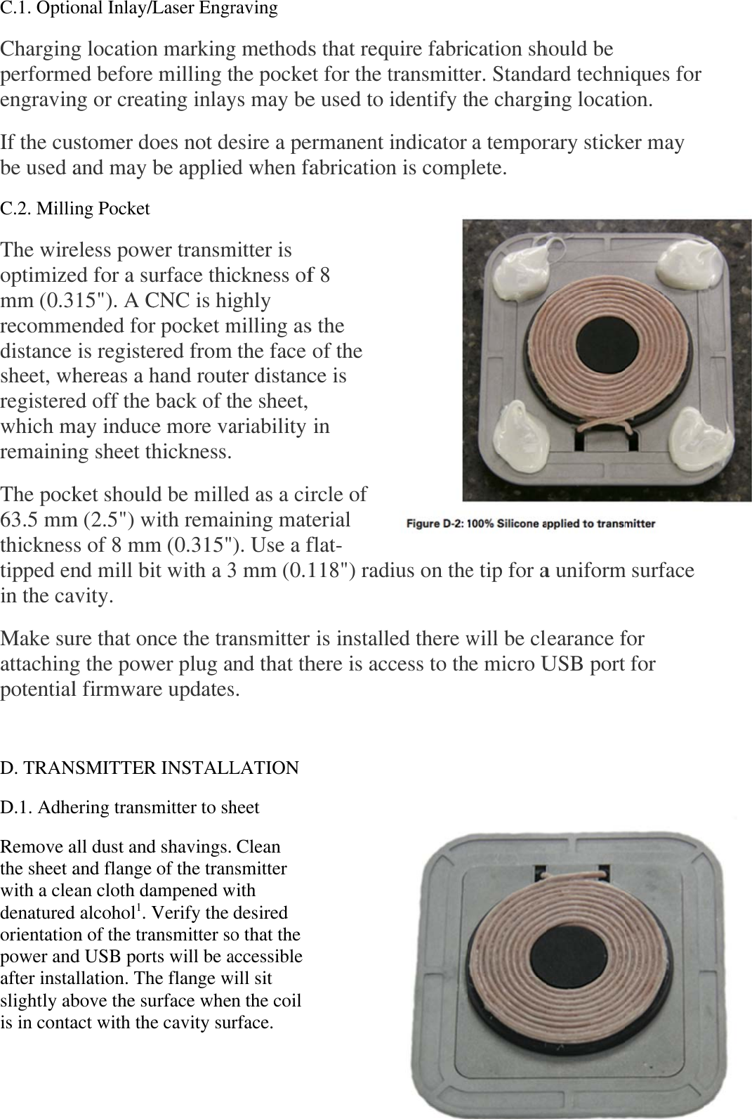 C.1. OptioChargingperformeengravinIf the cusbe used aC.2. MilliThe wireoptimizemm (0.3recommedistance sheet, whregisterewhich mremaininThe pock63.5 mmthicknesstipped enin the caMake suattachingpotential D. TRAND.1. AdheRemove athe sheet awith a cledenaturedorientationpower andafter instaslightly abis in contaonal Inlay/Lg locationed beforeng or creastomer doand may bng Pocket eless powed for a su15&quot;). A Cended for is registehereas a hed off the may induceng sheet thket shouldm (2.5&quot;) ws of 8 mmnd mill biavity.  ure that ong the powl firmwarNSMITTERering transmall dust andand flange an cloth dad alcohol1. Vn of the trad USB portallation. Thbove the suact with theLaser Engrn marking milling tating inlayoes not debe applie  wer transmurface thiCNC is hir pocket mered fromhand rout back of te more vahickness.d be millewith remaim (0.315&quot;it with a 3nce the trawer plug ae updatesR INSTALLmitter to shd shavings. of the tranampened wVerify the ansmitter sots will be ahe flange wurface whee cavity suraving  g methodsthe pockeys may beesire a ped when famitter is ckness ofighly milling asm the face ter distancthe sheet, ariability   ed as a cirining mat). Use a f3 mm (0.1ansmitter and that ths.  LATION  heet   Clean nsmitter with  desired o that the accessible will sit n the coil rface.  s that requet for the te used to ermanent fabricationf 8 s the  of the ce is   in rcle of terial flat-118&quot;) radr is installhere is accuire fabritransmitteidentify tindicator n is compdius on theed there wcess to thication sher. Standathe chargi a temporplete.  e tip for awill be clhe micro Uhould be ard techning locatirary sticka uniformlearance fUSB portiques for ion. er may m surface for  for  