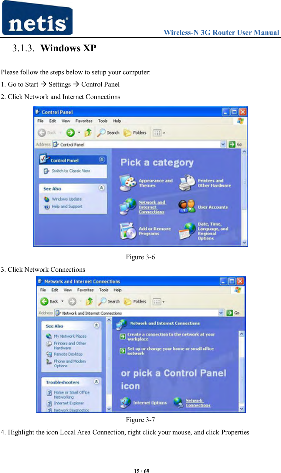                                 Wireless-N 3G Router User Manual  15 / 69 3.1.3. Windows XP Please follow the steps below to setup your computer: 1. Go to Start  Settings  Control Panel 2. Click Network and Internet Connections  Figure 3-6 3. Click Network Connections  Figure 3-7 4. Highlight the icon Local Area Connection, right click your mouse, and click Properties 